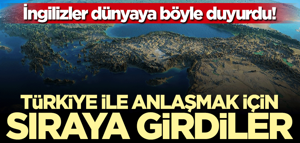 İngilizler duyurdu! Türkiye ile anlaşmak için sıraya girdiler