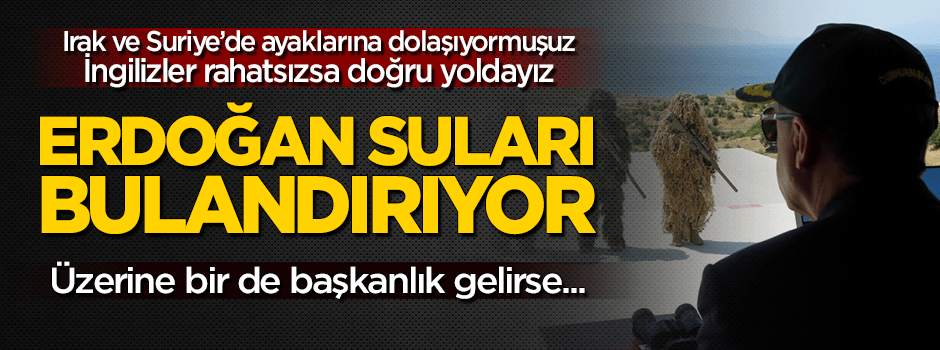 İngilizler: "Erdoğan suları bulandırıyor"