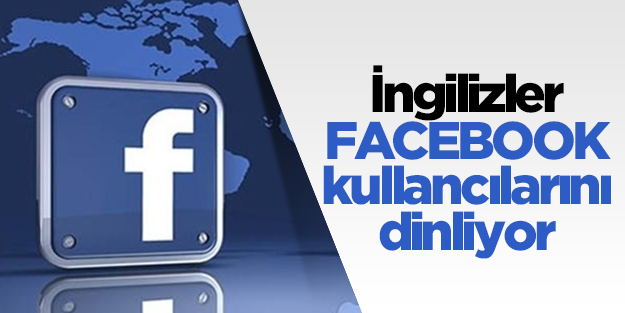 İngilizler Facebook kullanıcılarını dinliyor