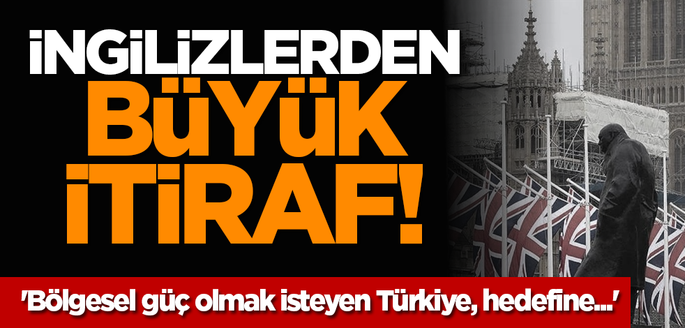 İngilizlerden büyük itiraf! 'Bölgesel güç olmak isteyen Türkiye, hedefine...'