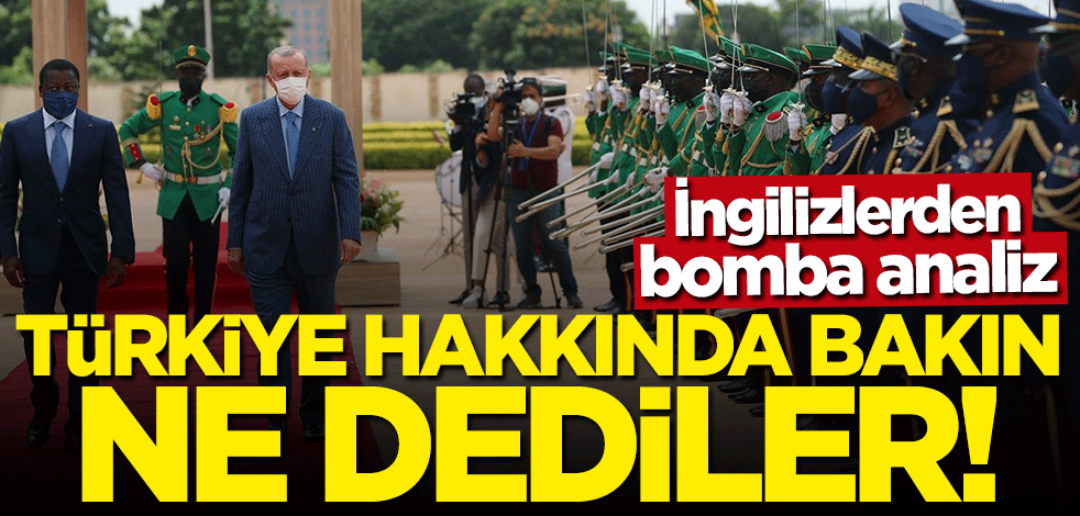 İngilizlerden çarpıcı analiz: Türkiye'nin büyük bir ayak izi var