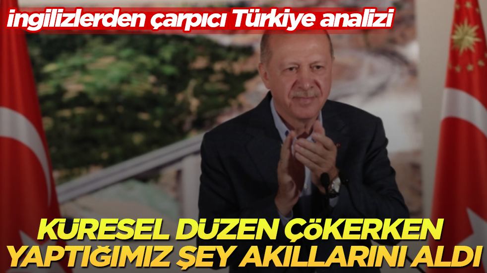 İngilizlerden çarpıcı Türkiye analizi! Küresel düzen çökerken yaptığımız şey resmen akıllarını aldı