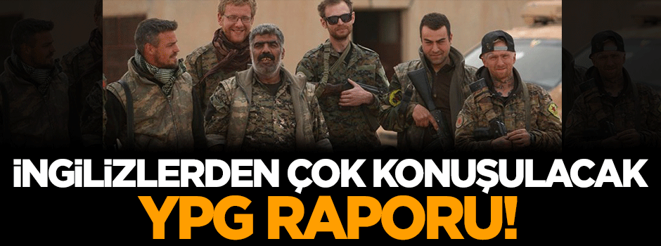 İngilizlerden çok konuşulacak YPG raporu!