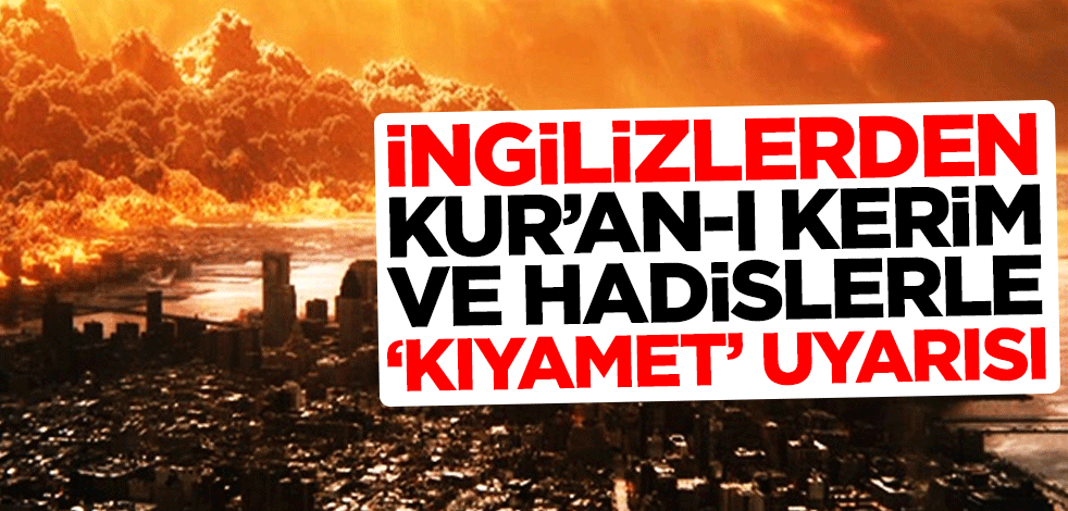 İngilizlerden Kur'an-ı Kerim ve hadislerle "kıyamet" uyarısı