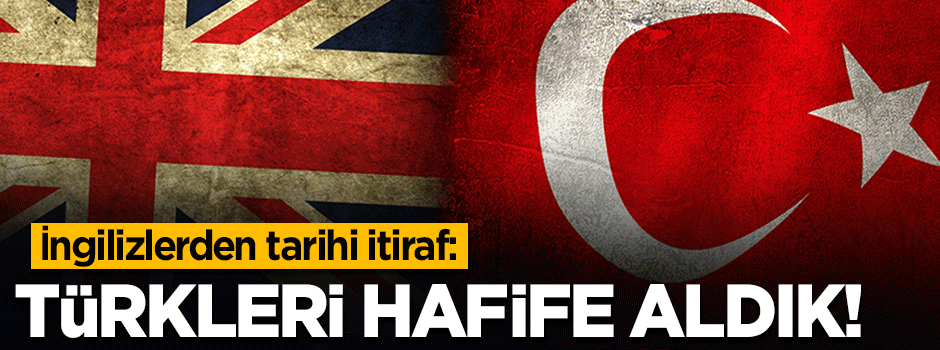 İngilizlerden tarihi itiraf: Osmanlı'yı hafife aldık