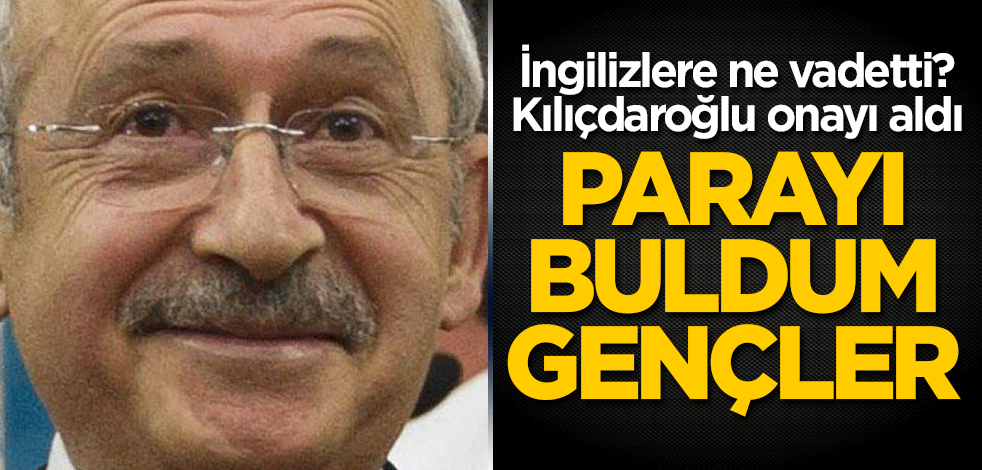 İngilizlere ne vadetti? Kılıçdaroğlu onayı aldı: Parayı buldum gençler