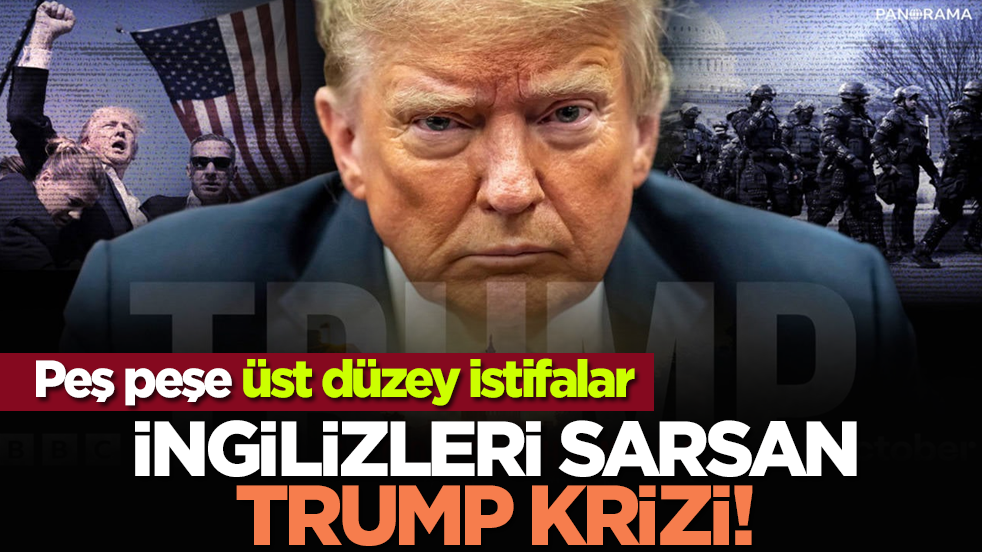 İngilizleri sarsan Trump krizi! Peş peşe üst düzey istifalar