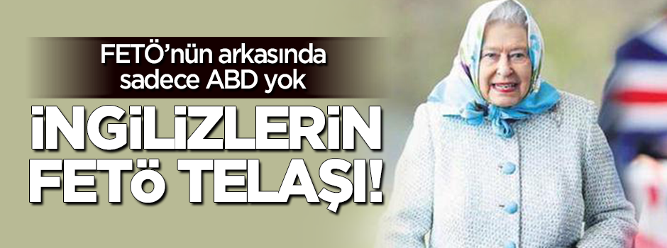 İngilizlerin FETÖ telaşı