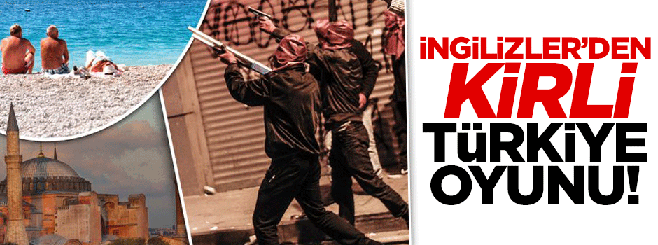 İngilizler'in kirli Türkiye oyunu!