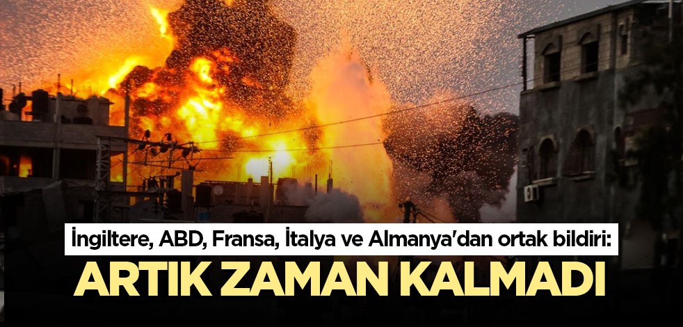 İngiltere, ABD, Fransa, İtalya ve Almanya'dan ortak bildiri: Artık zaman kalmadı