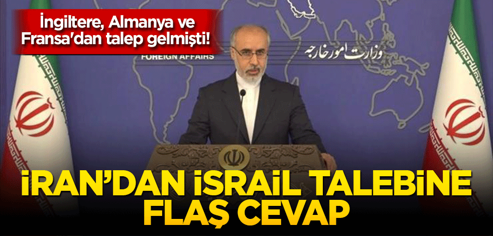 İngiltere, Almanya ve Fransa'dan talep gelmişti! İran'dan flaş cevap geldi