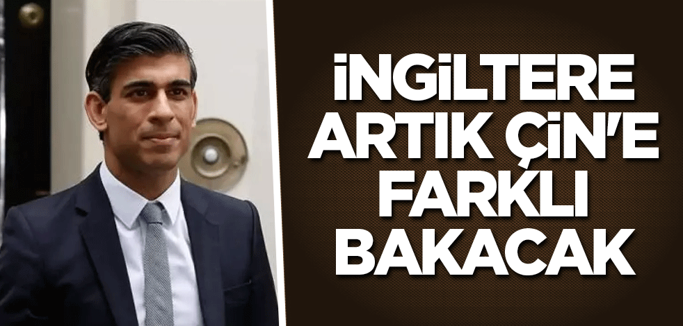 İngiltere artık Çin'e farklı bakacak