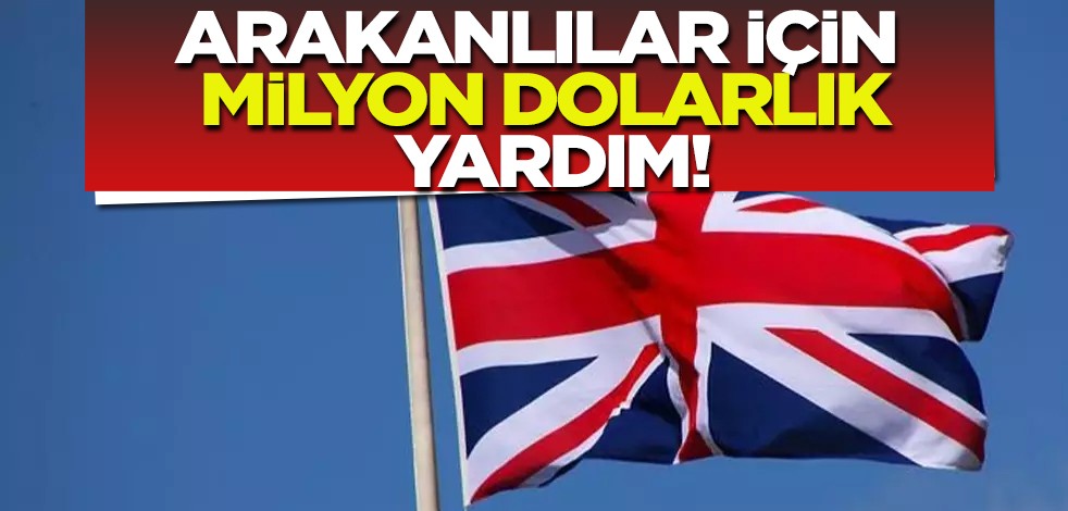 İngiltere, Bangladeş'teki Arakanlılar için tamı tamına 3,7 milyon dolarlık yardım yapacak ortaya çıktı