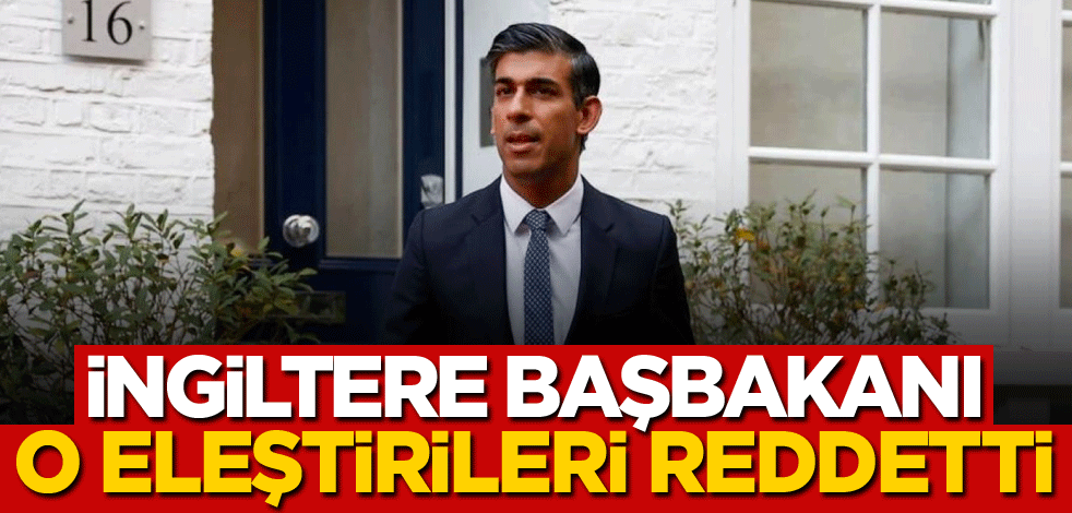 İngiltere Başbakanı o eleştirileri reddetti