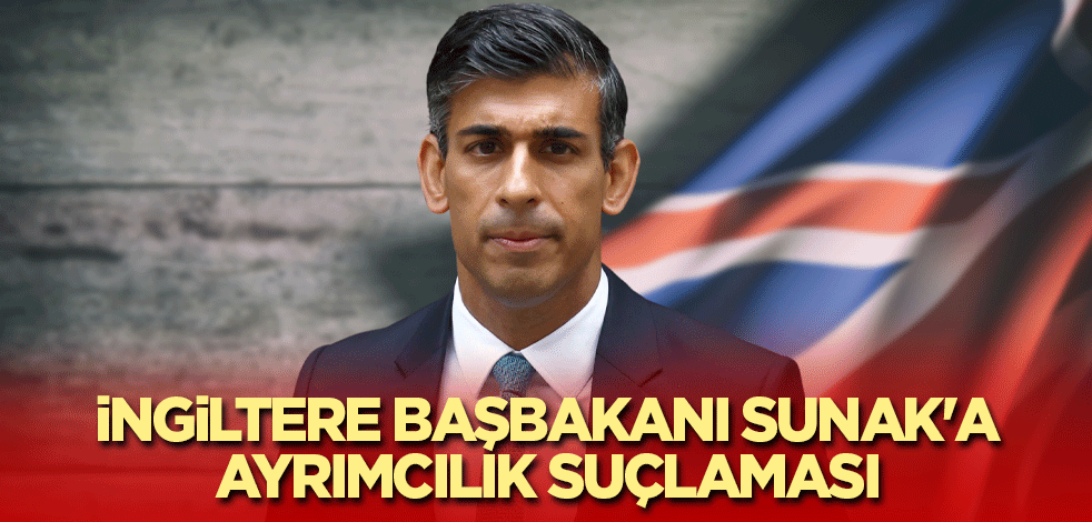 İngiltere Başbakanı Sunak'a ayrımcılık suçlaması