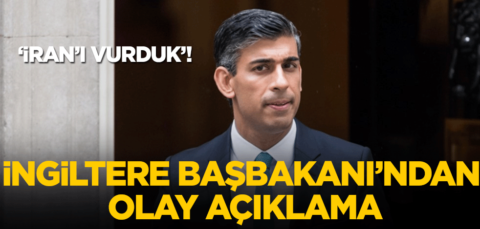 İngiltere Başbakanı Sunak'tan olay açıklama! ''İran ihalarını vurduk''