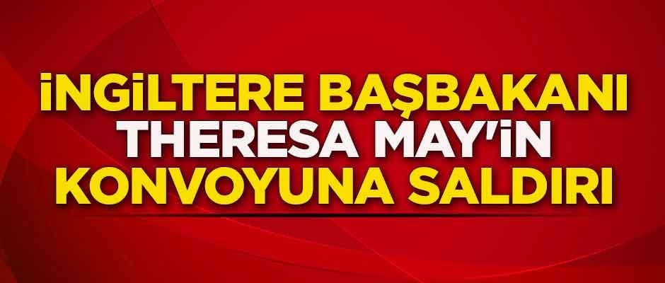 İngiltere Başbakanı Theresa May'in konvoyuna saldırı