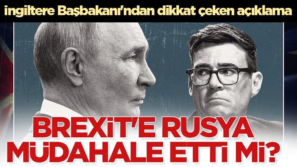 İngiltere Başbakanı'ndan dikkat çeken açıklama! Brexit’e Rusya müdahale etti mi?
