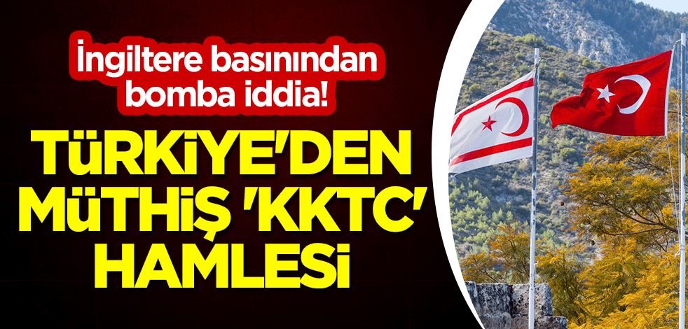 İngiltere basınından bomba iddia! Türkiye'den müthiş 'KKTC' hamlesi