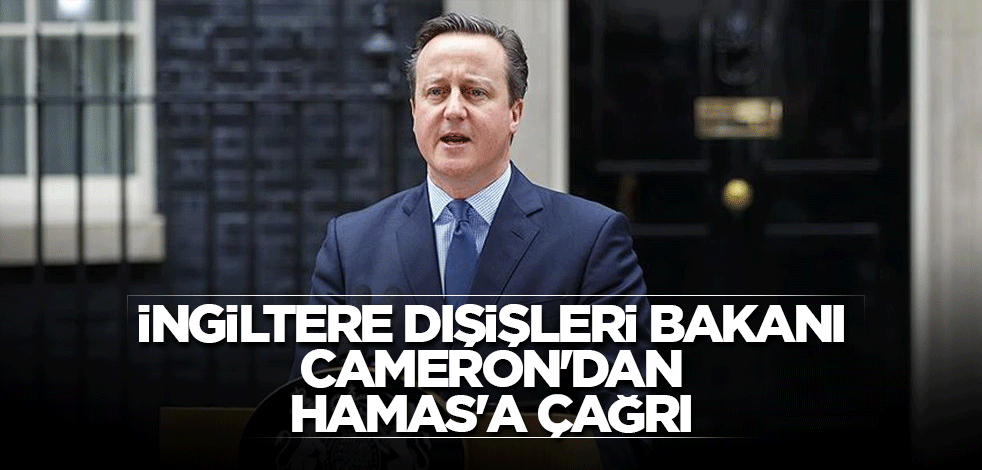 İngiltere Dışişleri Bakanı Cameron'dan Hamas'a çağrı