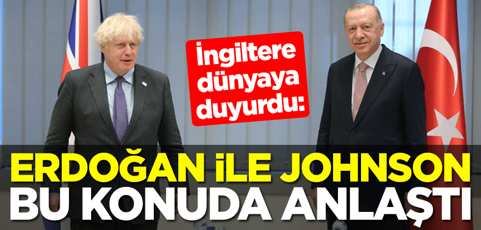 İngiltere dünyaya duyurdu: Erdoğan ile Johnson bu konuda anlaştı