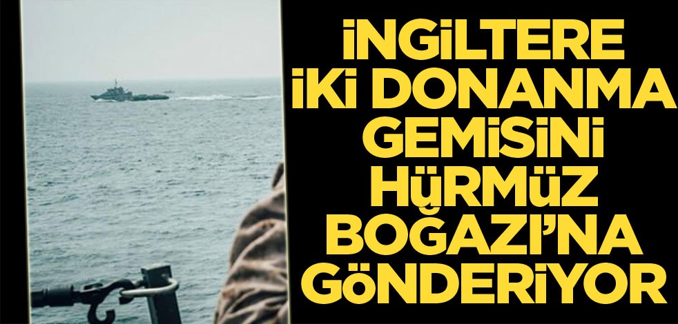 İngiltere iki donanma gemisini Hürmüz Boğazı'na gönderiyor
