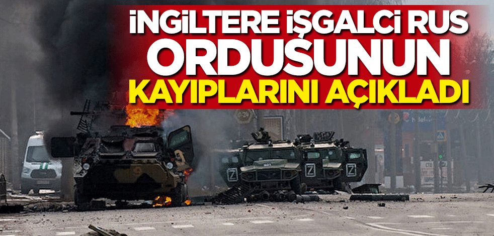 İngiltere işgalci Rus ordusunun kayıplarını açıkladı
