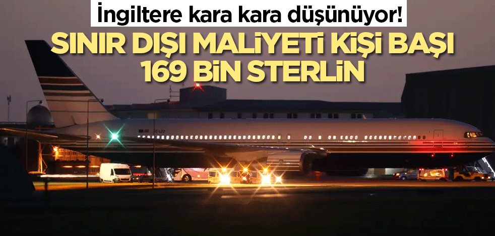 İngiltere kara kara düşünüyor: Sınır dışı maliyeti kişi başı 169 bin sterlin