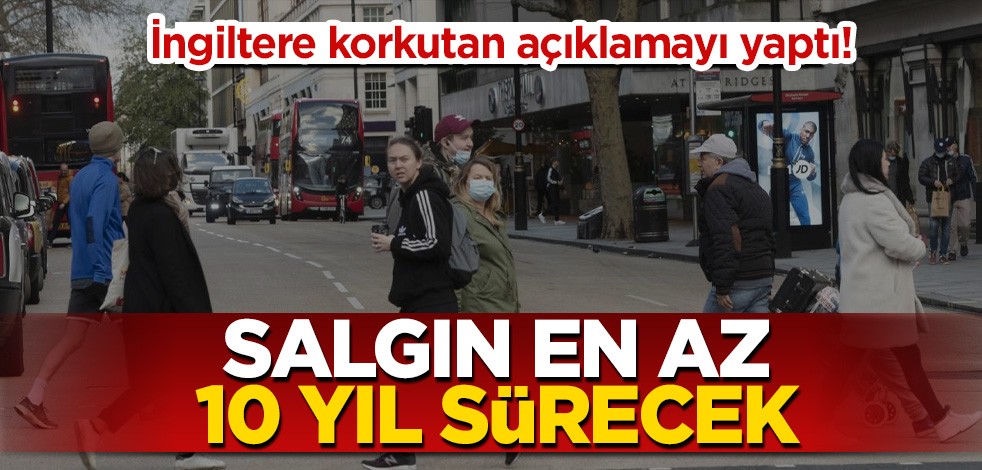 İngiltere korkutan açıklamayı yaptı! Salgın en az 10 yıl sürecek