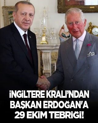 İngiltere Kralı Charles’tan Cumhurbaşkanı Erdoğan'a 29 Ekim tebriği
