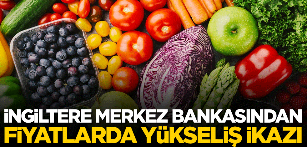 İngiltere Merkez Bankasından fiyatlarda yükseliş ikazı