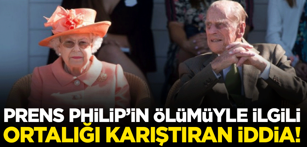 İngiltere Prensi Philip'in ölümüyle ilgili ortalığı karıştıran iddia!