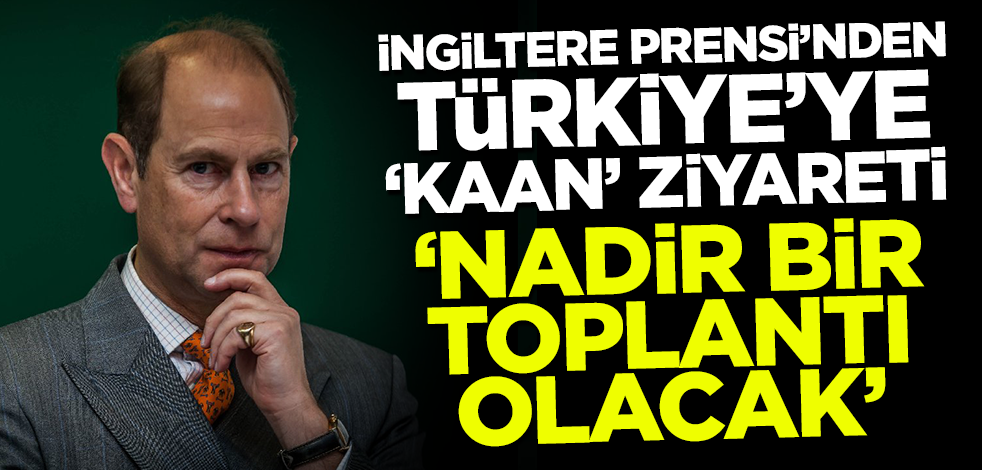 İngiltere Prensi'nden Türkiye'ye KAAN ziyareti! 'Nadir bir toplantı olacak'