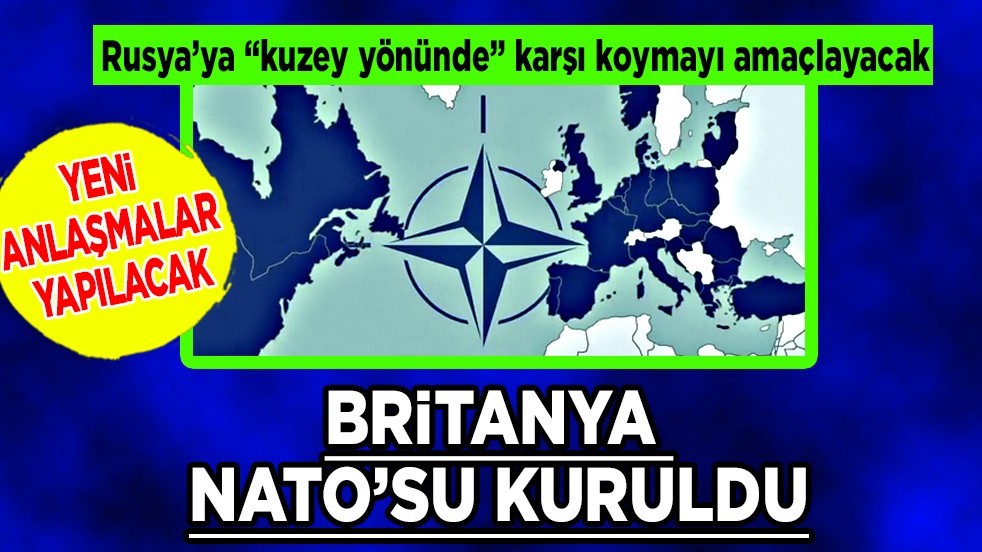 İngiltere, Rusya’ya karşı... Britanya NATO'su kuruldu!
