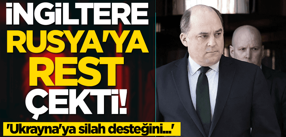 İngiltere Rusya'ya rest çekti! 'Ukrayna'ya silah desteğini...'