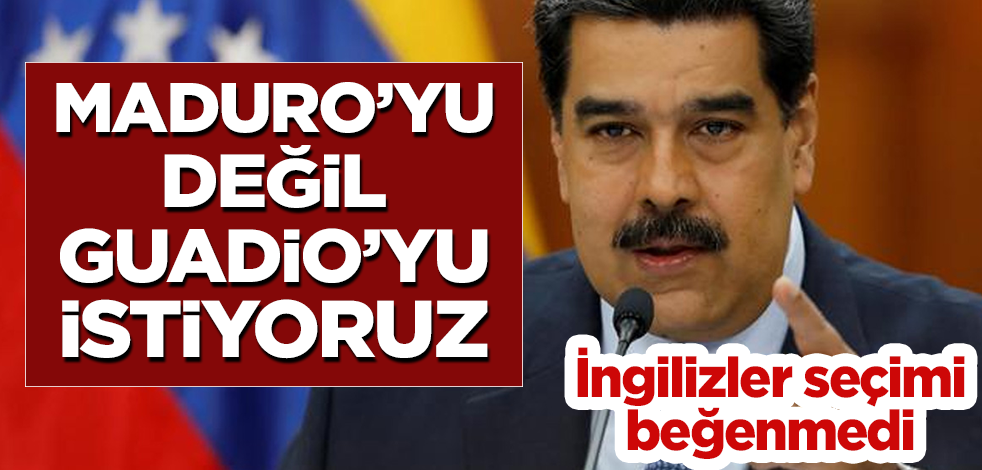 İngiltere seçim sonucunu beğenmedi: Maduro'yu değil Guadio'yu istiyoruz