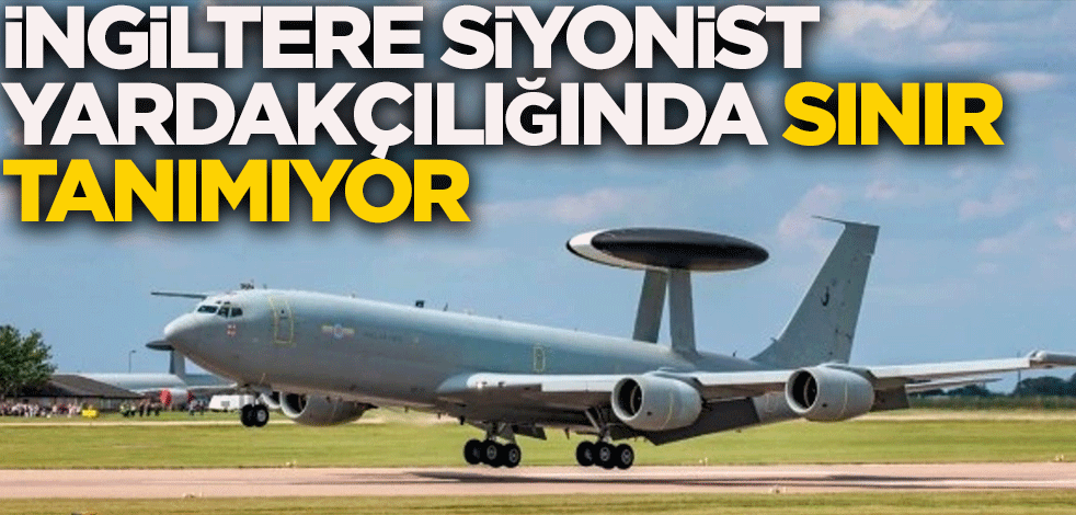 İngiltere siyonist yardakçılığında sınır tanımıyor