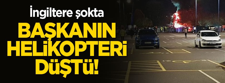 İngiltere şokta! Başkanın helikopteri düştü