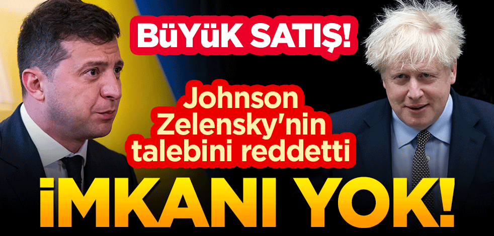 İngiltere, Ukrayna'yı satışa getirdi! Johnson, Zelensky'nin talebini reddetti: İmkanı yok!