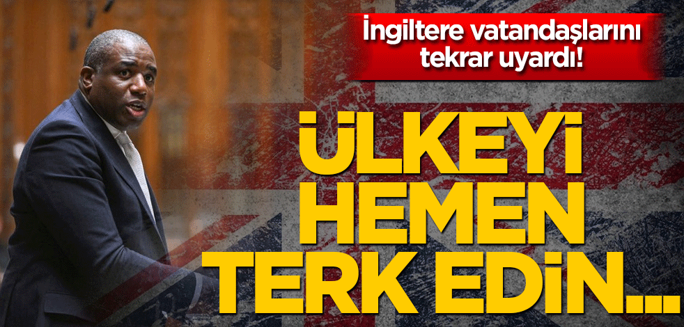 İngiltere vatandaşları tekrar uyardı! Ülkeyi hemen terk edin…