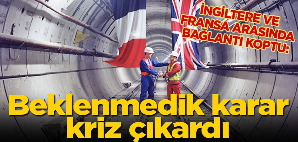 İngiltere ve Fransa arasında bağlantı koptu: Beklenmedik karar kriz çıkardı