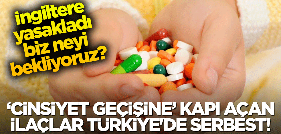 İngiltere yasakladı, biz neyi bekliyoruz? Cinsiyet geçişine kapı açan ilaçlar Türkiye'de serbest!