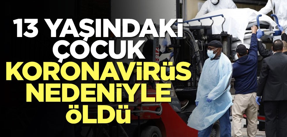 İngiltere'de 13 yaşındaki çocuk koronavirüs nedeniyle öldü