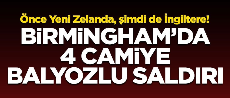 İngiltere'de 4 camiye balyozlu saldırı düzenlendi!