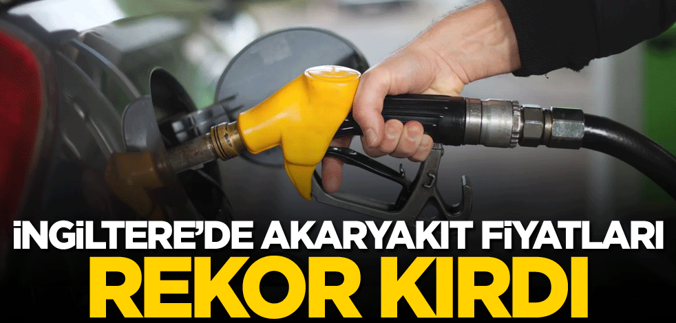 İngiltere'de akaryakıt fiyatları rekor kırdı