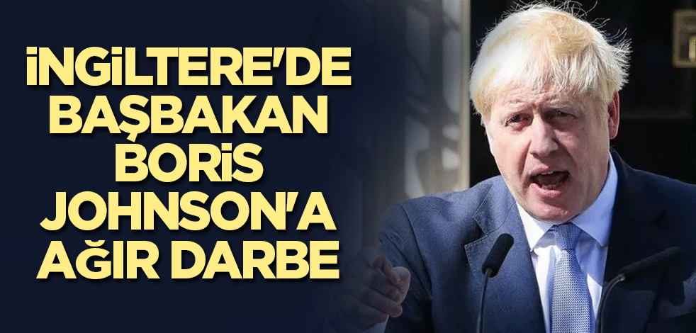 İngiltere'de Başbakan Boris Johnson'a ağır darbe