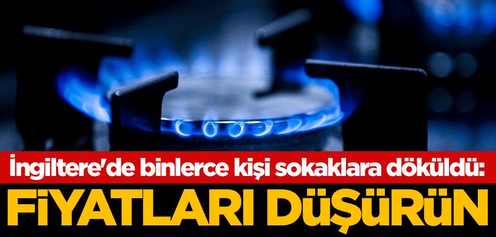 İngiltere'de binlerce kişi sokaklara döküldü: Enerji fiyatlarını düşürün