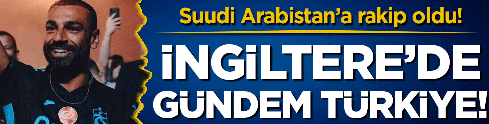 İngiltere'de gündem Türkiye: Suudi Arabistan'a rakip oldu!