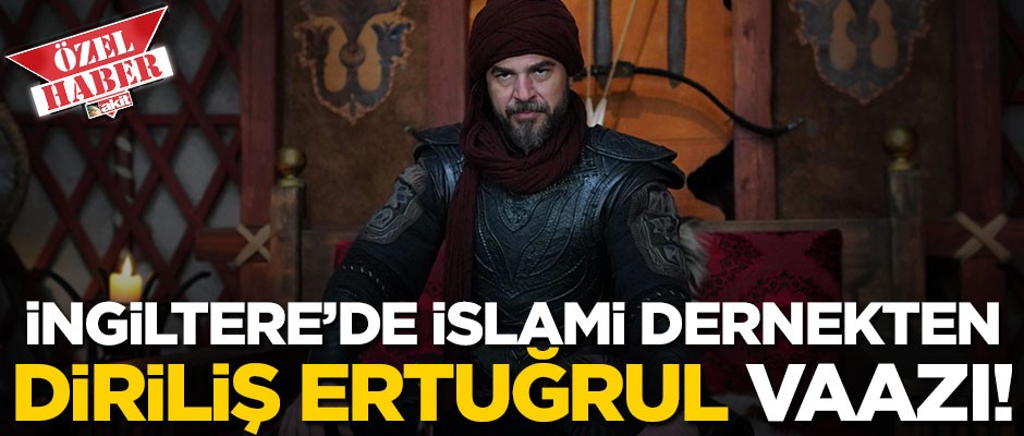 İngiltere'de İslami dernekten "Diriliş Ertuğrul" vaazı