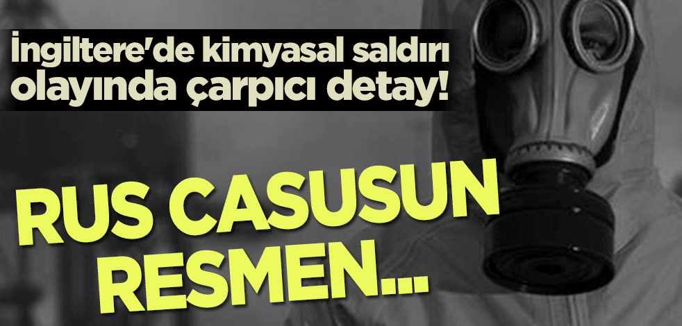 İngiltere'de kimyasal saldırı olayında çarpıcı detay! Rus casusun resmen…